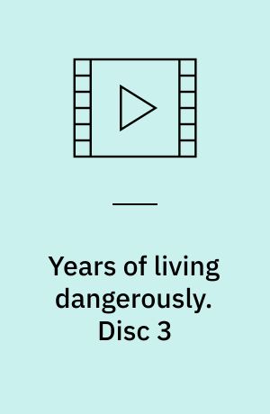 Years of living dangerously. Disc 3