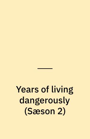 Years of living dangerously