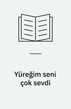 Yüreğim seni çok sevdi