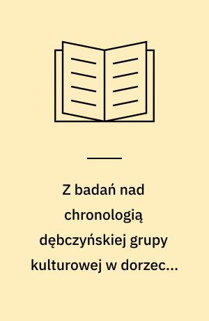 Z badań nad chronologią dębczyńskiej grupy kulturowej w dorzeczu Parsęty