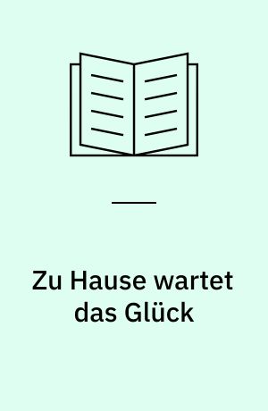 Zu Hause wartet das Glück