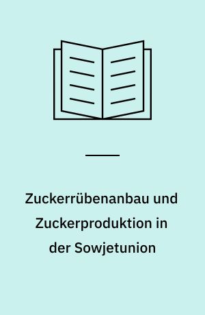 Zuckerrübenanbau und Zuckerproduktion in der Sowjetunion