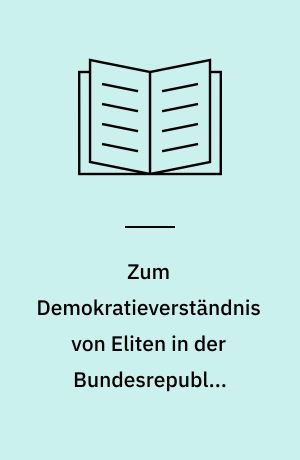 Zum Demokratieverständnis von Eliten in der Bundesrepublik Deutschland