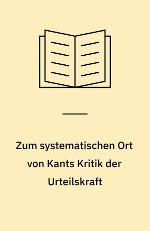 Zum systematischen Ort von Kants Kritik der Urteilskraft
