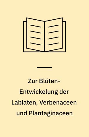 Zur Blüten-Entwickelung der Labiaten, Verbenaceen und Plantaginaceen