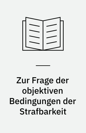 Zur Frage der objektiven Bedingungen der Strafbarkeit