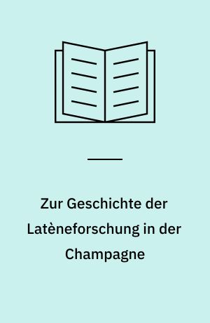 Zur Geschichte der Latèneforschung in der Champagne : Vortrag gehalten an der Universität Marburg im Februar 1947