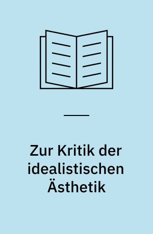 Zur Kritik der idealistischen Ästhetik