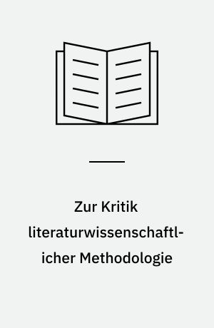 Zur Kritik literaturwissenschaftlicher Methodologie