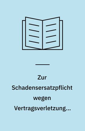 Zur Schadensersatzpflicht wegen Vertragsverletzungen im Gemeinen Recht des 19. Jahrhunderts : Grundsätze des Leistungsstörungsrechts im Gemeinen Recht in ihrer Bedeutung für das BGB