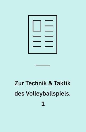 Zur Technik & Taktik des Volleyballspiels. 1
