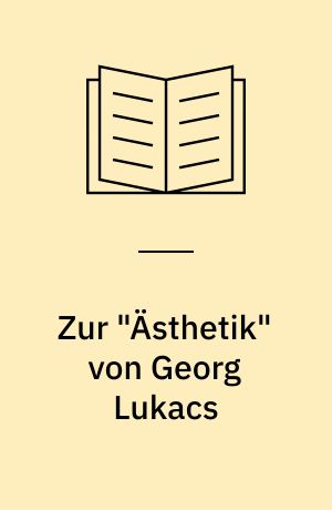 Zur "Ästhetik" von Georg Lukacs : zweitausend Jahre Verfälschung der aristotelischen "Poetik" : Kunst und Geschichte