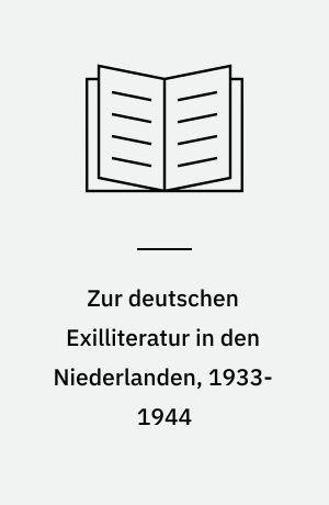 Zur deutschen Exilliteratur in den Niederlanden, 1933-1944