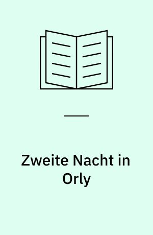 Zweite Nacht in Orly : Begegnung mit der Vergangenheit