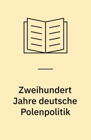 Zweihundert Jahre deutsche Polenpolitik : (Rev. und erweit. Ausg.)