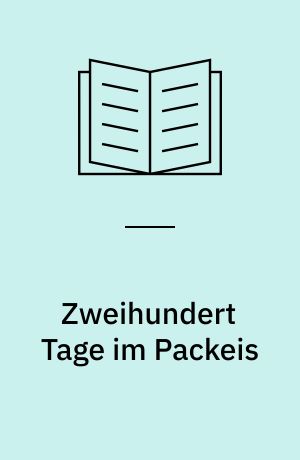 Zweihundert Tage im Packeis : die authentischen Berichte der "Hansa"-Männer der deutschen Ostgrönland-Expedition 1869 bis 1870