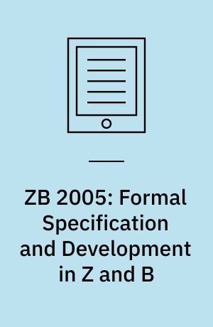 ZB 2005: Formal Specification and Development in Z and B : 4th International Conference of B and Z Users, Guildford, UK, April 13-15, 2005, Proceedings