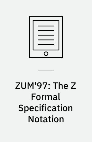ZUM'97: The Z Formal Specification Notation : 10th International Conference of Z Users, Reading, UK, April, 3-4, 1997, Proceedings