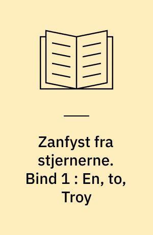 Zanfyst fra stjernerne. Bind 1 : En, to, Troy