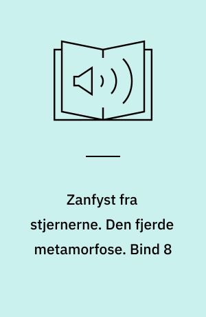 Zanfyst fra stjernerne. Den fjerde metamorfose. Bind 8