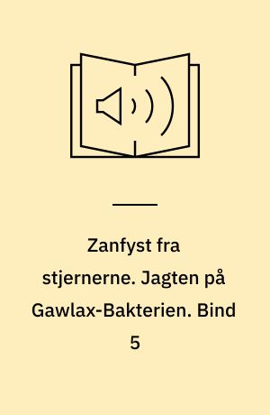 Zanfyst fra stjernerne. Jagten på Gawlax-Bakterien. Bind 5