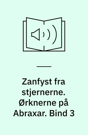 Zanfyst fra stjernerne. Ørknerne på Abraxar. Bind 3