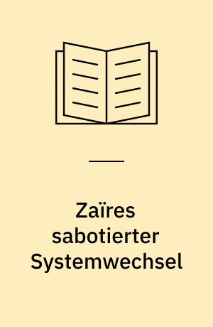 Zaïres sabotierter Systemwechsel : das Mobutu-Regime zwischen Despotie und Demokratie (1990-1995)
