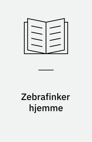 Zebrafinker hjemme : alt om anskaffelse, pleje, ernæring, sygdomme og opdræt
