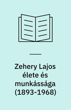Zehery Lajos élete és munkássága (1893-1968)