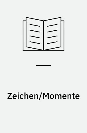 Zeichen/Momente : Vergegenwärtigungen in Kunst und Kulturanalyse