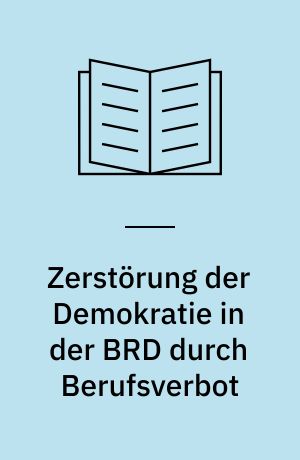 Zerstörung der Demokratie in der BRD durch Berufsverbot