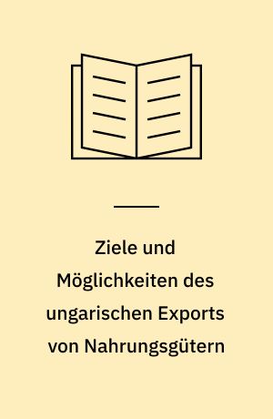 Ziele und Möglichkeiten des ungarischen Exports von Nahrungsgütern