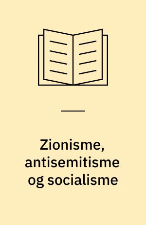 Zionisme, antisemitisme og socialisme : sandheden om Israel og zionismen