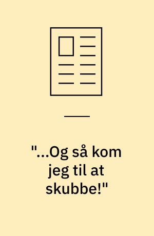 "...Og så kom jeg til at skubbe!"