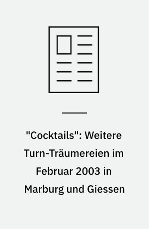 "Cocktails": Weitere Turn-Träumereien im Februar 2003 in Marburg und Giessen