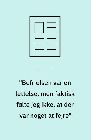 "Befrielsen var en lettelse, men faktisk følte jeg ikke, at der var noget at fejre"