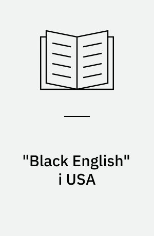 "Black English" i USA : en sociolingvistisk beskrivelse af det sprog, en stor del af den "sorte" befolkning i USA taler