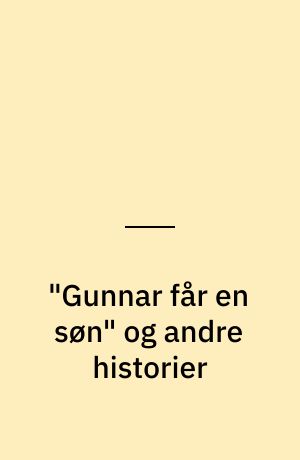 "Gunnar får en søn" og andre historier