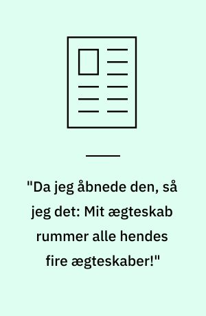 "Da jeg åbnede den, så jeg det: Mit ægteskab rummer alle hendes fire ægteskaber!"