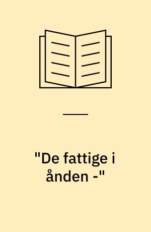 "De fattige i ånden -" : essays om kultur, normalitet og ufornuft : en etnologisk undersøgelse af praksis inden for dansk åndssvagevæsen og -forsorg ca. 1840-1990 : med eksempelmateriale fra den tidligere åndssvageanstalt i Ribe