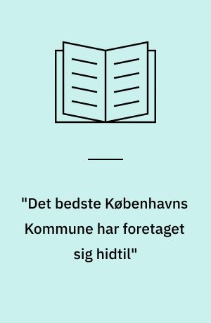 "Det bedste Københavns Kommune har foretaget sig hidtil" : beskrivelse og evaluering af sproggruppeforsøg i skoledistrikterne 6 og 12 i Københavns Kommunes Skolevæsen 1996-99