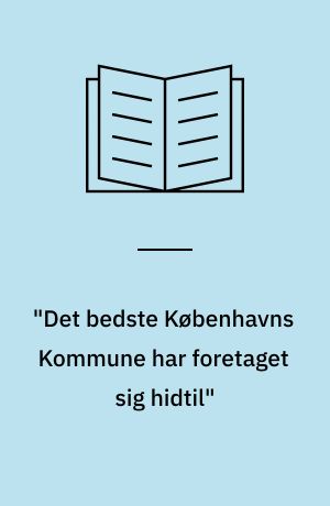 "Det bedste Københavns Kommune har foretaget sig hidtil" : beskrivelse og evaluering af sproggruppeforsøg i skoledistrikterne 6 og 12 i Københavns Kommunes Skolevæsen 1996-99