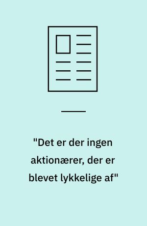 "Det er der ingen aktionærer, der er blevet lykkelige af"