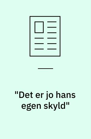 "Det er jo hans egen skyld": En uddybende refleksionsrække
