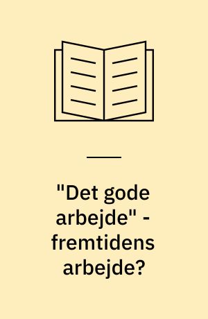 "Det gode arbejde" - fremtidens arbejde?