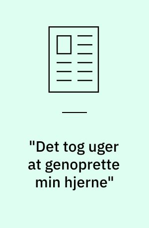 "Det tog uger at genoprette min hjerne"