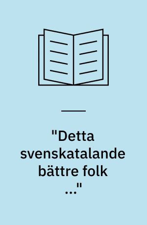 "Detta svenskatalande bättre folk ..." : en dokumenterande innehållsanalys av språkdebatter i finsk huvudstadspress under åren 1984-1988