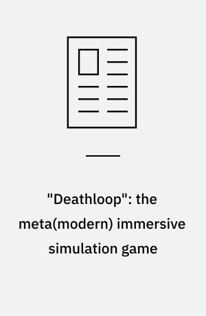 "Deathloop": the meta(modern) immersive simulation game