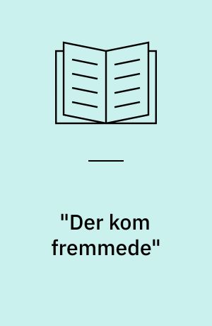 "Der kom fremmede" : migration, højkonjunktur, kultursammenstød : fremmedarbejderne i Danmark frem til 1970