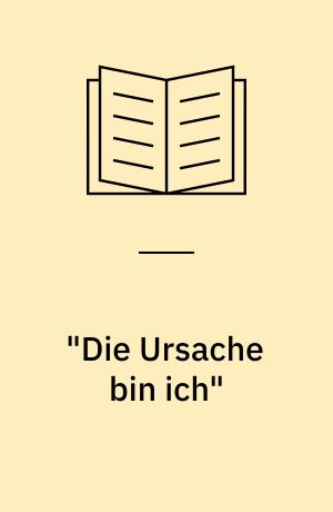 "Die Ursache bin ich" : eine Autobiographie in Fragmenten